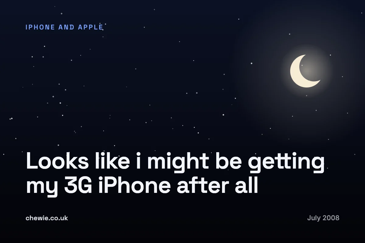 Looks like i might be getting my 3G iPhone after all
