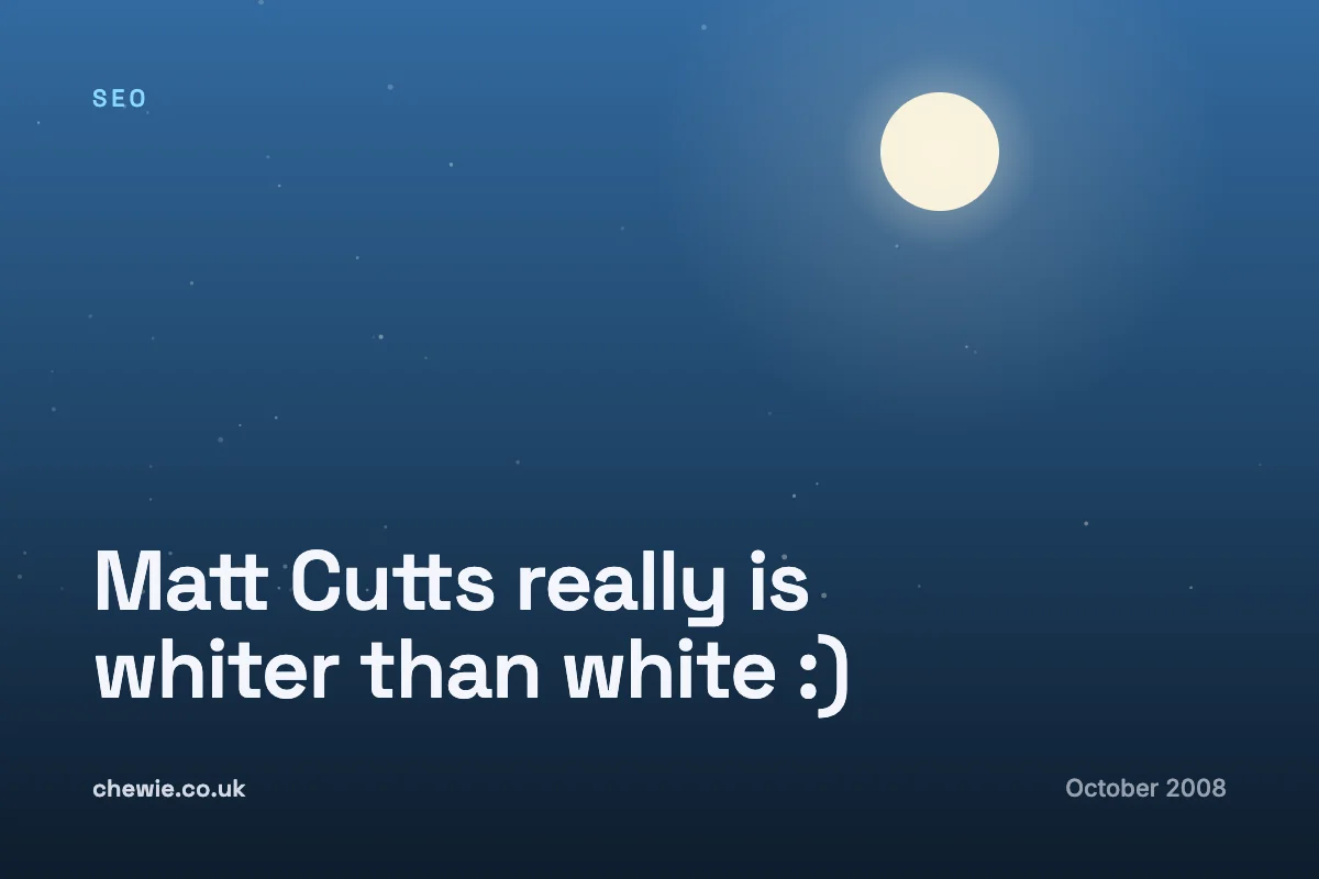 Matt Cutts really is whiter than white :)